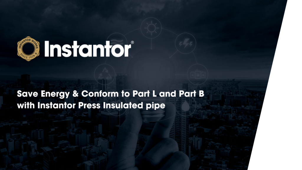 Instantor insulated pipework saves energy and conforms to part L and B 